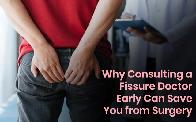 Why-Consulting-a-Fissure-Doctor-Early-Can-Save-You-from-Surgery